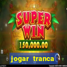 jogar tranca valendo dinheiro